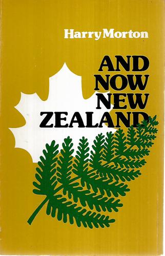 And Now New Zealand by Harry Morton
