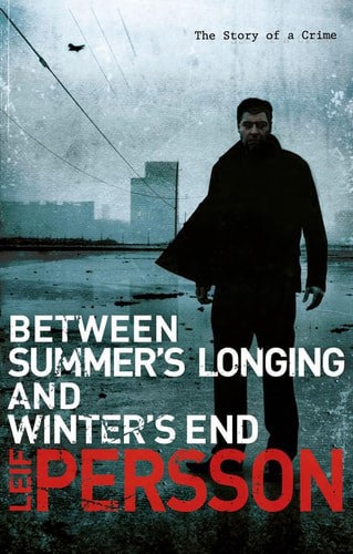 Between Summer's Longing And Winter's End by Leif Persson