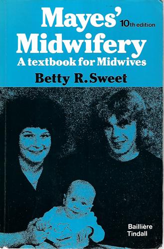 Mayes' Midwifery - A Textbook for Midwives by Betty R. Sweet