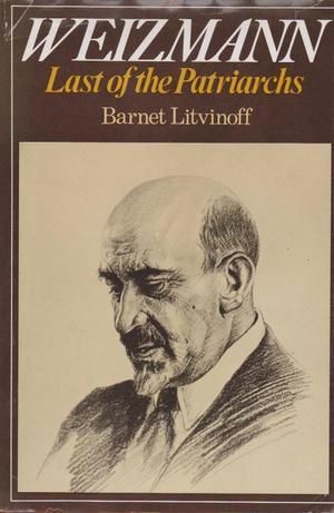 Weizmann: Last of the Patriarchs by Barnet Litvinoff