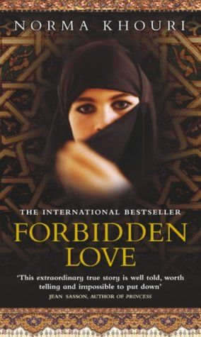 Forbidden Love, a Harrowing True Story of Love And Revenge in Jordan by Norma Khouri