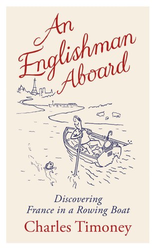 An Englishman Aboard: Discovering France in a Rowing Boat by Charles Timoney