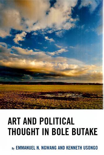 Art And Political Thought In Bole Butake by Emmanuel N. Ngwang