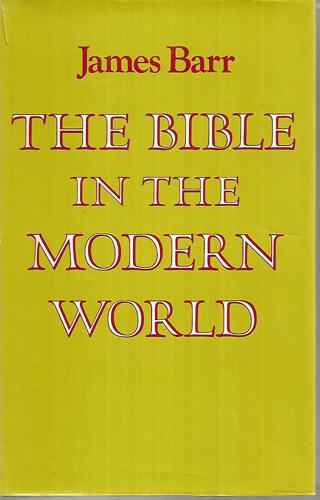 The Bible in the Modern World : the Croall Lectures Given in New College, Edinburgh in Nov. 1970 by James Barr