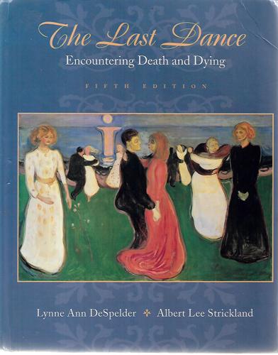 The Last Dance: Encountering Death and Dying by Lynne Ann DeSpelder and Albert Lee Strickland