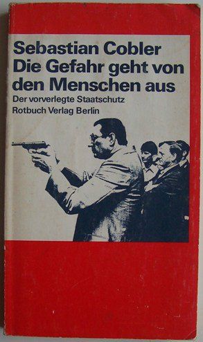 Die Gefahr Geht Von Den Menschen Aus: Der Vorverlegte Staatschutz by Sebastian Cobler