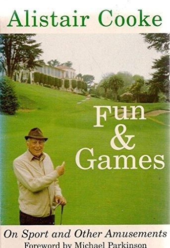 Fun and Games with Alistair Cooke: On Sport and Other Amusements by Alistair Cooke