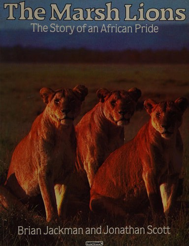 The Marsh Lions - the Stoy of An African Pride by Brian Jackman and Jonathan Scott