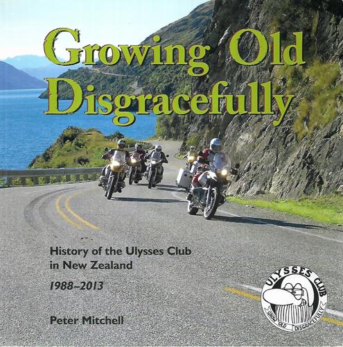 Growing Old Disgracefully: History of the Ulysses Club in New Zealand 1988-2013 by Peter Mitchell
