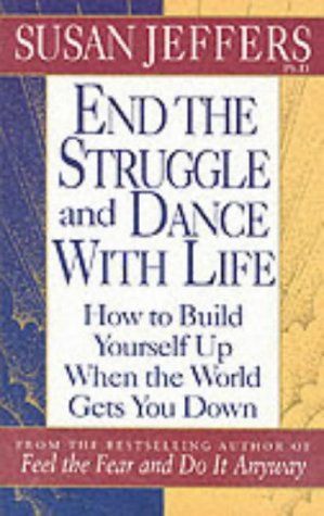 End the Struggle and Dance with Life by Susan Jeffers