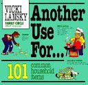 Another Use for ...101 Common Household Items by Vicki Lansky