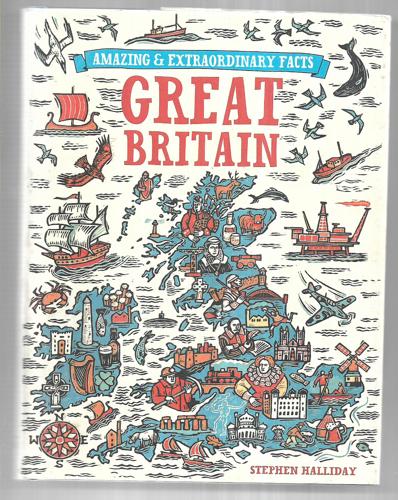Amazing and Extraordinary Facts about Great Britain by Stephen Halliday