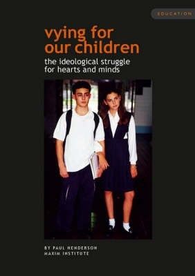 Vying for Our Children: the Ideological Struggle for Hearts And Minds by Paul Henderson