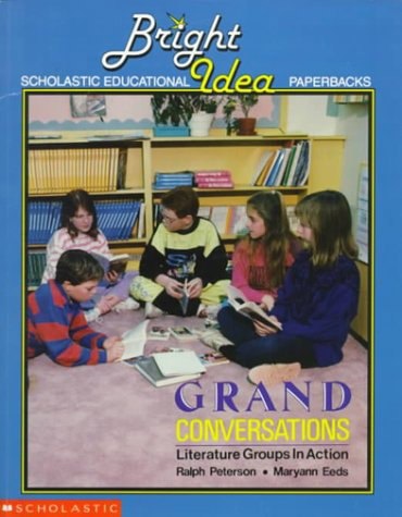 Grand Conversations: Literature Groups in Action (Grades 2-6) by Maryann Eeds and Ralph Peterson