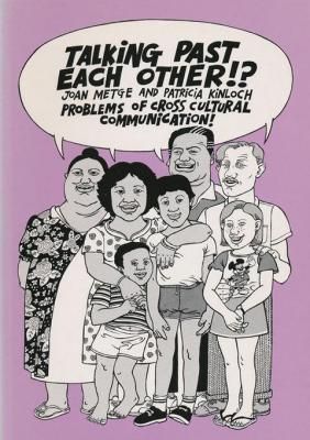 Talking Past Each Other: Problems Of Cross-Cultural Communication by Joan Metge