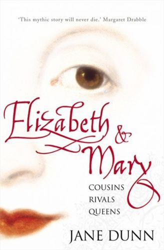 Elizabeth And Mary: Cousins, Rivals, Queens by Jane Dunn