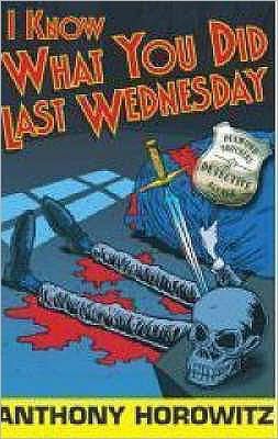 I Know What You Did Last Wednesday by Anthony Horowitz