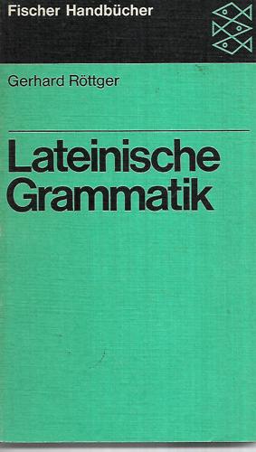 Lateinische Grammatik by Gerhard Rottger