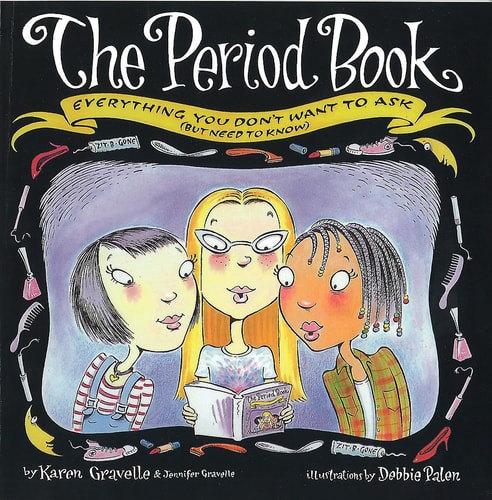 The Period Book: Everything You Don't Want to Ask (But Need to Know) by Jennifer Gravelle and Karen Gravelle