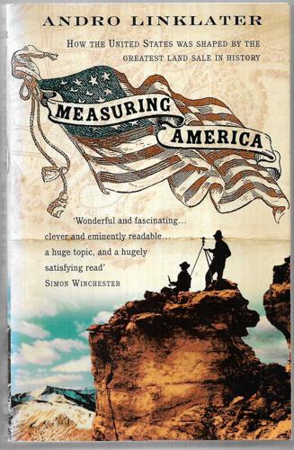 Measuring America: How the United States Was Shaped By the Greatest Land Sale in History by Andro Linklater
