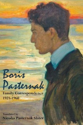 Boris Pasternak: Family Correspondence 1921-1960 by Lazar Fleishman and Maya Slater and Nicholas Pasternak Slater