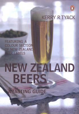 New Zealand Beers: a Tasting Guide by Kerry R. Tyack