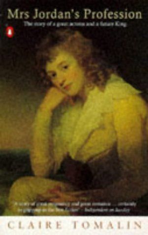 Mrs. Jordan's Profession: The Story of a Great Actress and a Future King by Claire Tomalin