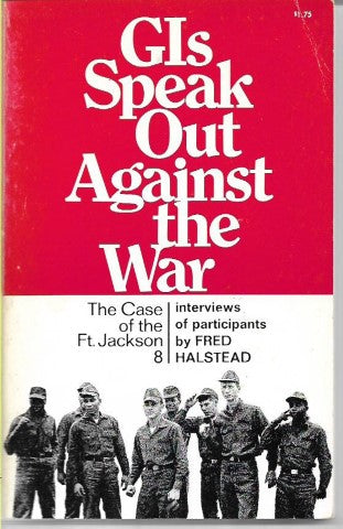 Gis Speak Out Against the War: The Case of the Ft. Jackson 8 by Fred Halstead