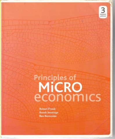 Principles Of Microeconomics by Ben Bernanke and Robert Frank and Sarah Jennings