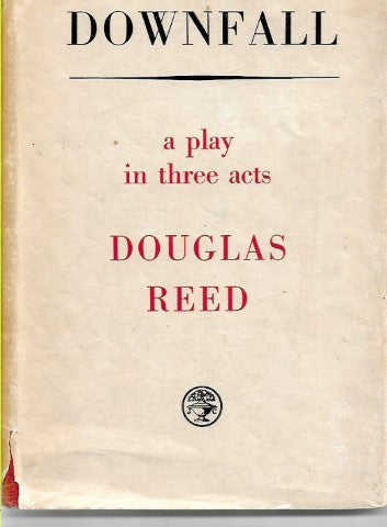 Downfall : a Play in Three Acts by Douglas Reed