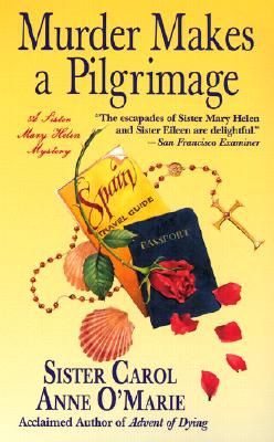 Murder Makes a Pilgrimage: a Sister Mary Helen Mystery (Sister Mary Helen Mysteries) by Carol Anne O'Marie