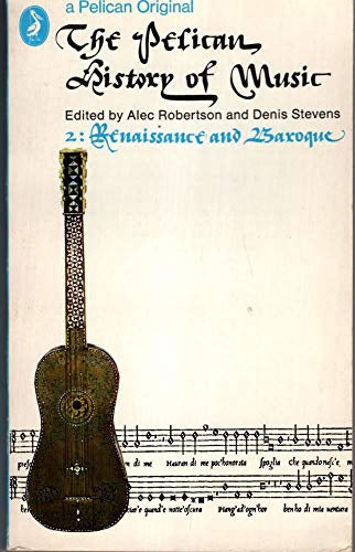 The Pelican History of Music - Renaissance and Baroque v. 2 by Alec Robertson and Denis Stevens
