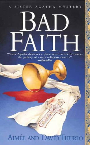 Bad Faith: a Sister Agatha Mystery by Aimee Thurlo and David Thurlo