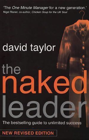 The Naked Leader : the Best Selling Guide To Unlimited Success by David Taylor