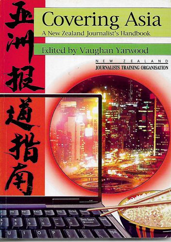 Covering Asia: A New Zealand Journalist's Handbook by Vaughan Yarwood