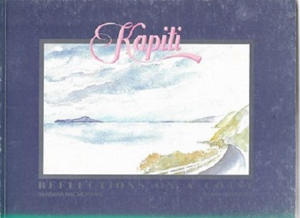 Kapiti - Reflections on a Coast by Barbara Macmorran and Robin Rogerson