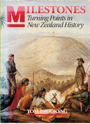 Milestones. Turning Points in New Zealand History by Tom Brooking