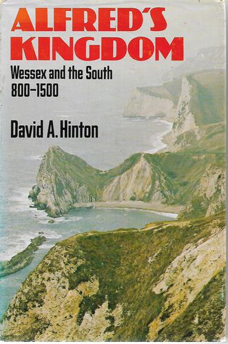 Alfred's Kingdom - Wessex And the South 800-1500 by David Alban Hinton