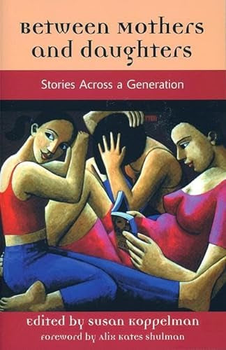 Between Mothers And Daughters : Stories Across a Generation by Susan Koppelman