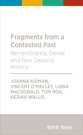 Fragments From a Contested Past: Remembrance, Denial And New Zealand History by Joanna Kidman and Liana MacDonald and Vincent O'Malley and Tom Roa and Keziah Wallis