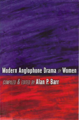 Modern Anglophone Drama By Women by Alan P. Barr