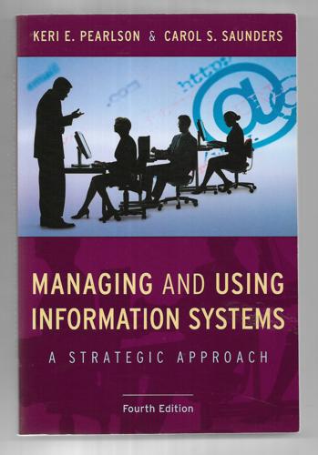 Managing And Using Information Systems: A Strategic Approach by Keri E. Pearlson and Carol S. Saunders