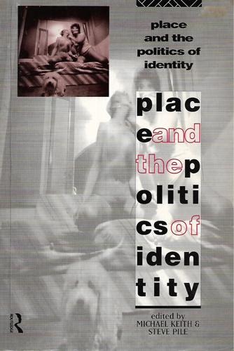 Place And The Politics Of Identity by Michael Keith and Steve Pile