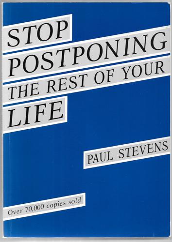 Stop Postponing The Rest Of Your Life by Paul Stevens