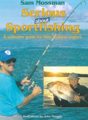 Serious About Sport Fishing: Saltwater Techniques For New Zealand Anglers by Sam Mossman