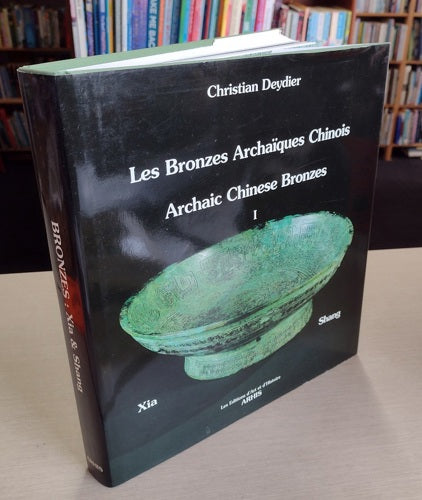 Les Bronzes Archaïques Chinois =: Archaic Chinese Bronzes (French Edition) by Christian Deydier