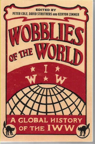Wobblies of the World by Peter Cole and David Struthers and Kenyon Zimmer