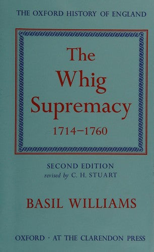 Oxford History of England Vol 11: The Whig Supremacy, 1714-1760 by Basil Williams
