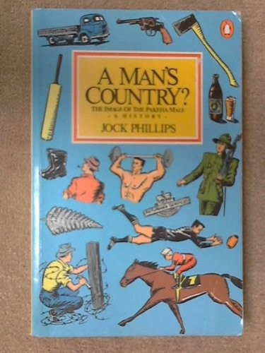 A Man's Country? The Image Of The Pakeha Male - A History by Jock Phillips