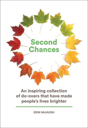 Second Chances: An Inspiring Collection Of Do-Overs That Have Made People’S Lives Brighter by Erin McHugh
